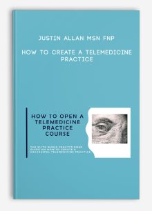 Justin Allan MSN FNP – How to Create a Telemedicine Practice