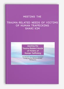 Meeting the Trauma-Related Needs of Victims of Human Trafficking - Shari Kim