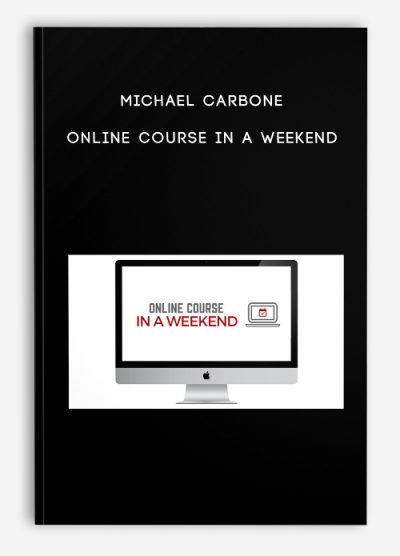 Michael Carbone – Online Course In A Weekend