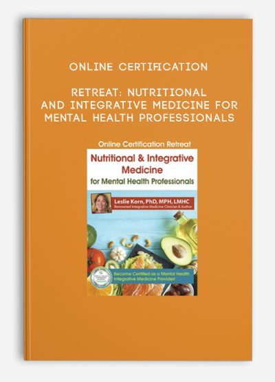Online Certification Retreat: Nutritional and Integrative Medicine for Mental Health Professionals