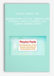 Playful Parts: The Intersection of Play Therapy and Internal Family Systems (IFS) - Carmen Jimenez Pride