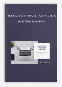Productivity Hacks for Writers (Writing Mastery)