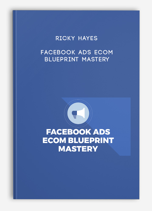 Ricky Hayes – Facebook Ads Ecom Blueprint Mastery