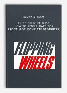 Ricky & Team – Flipping Wheels 2.0 – How To Resell Cars For Profit (FOR COMPLETE BEGINNERS)