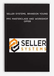 Seller Systems, Brandon Young – PPC Masterclass and Workshop Offer
