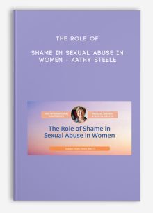 The Role of Shame in Sexual Abuse in Women - Kathy Steele