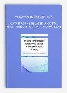 Treating Pandemic and Catastrophe Related Anxiety, Fear, Panic & Worry - Marwa Azab