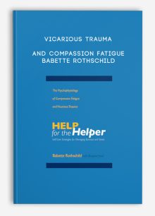 Vicarious Trauma and Compassion Fatigue - Babette Rothschild