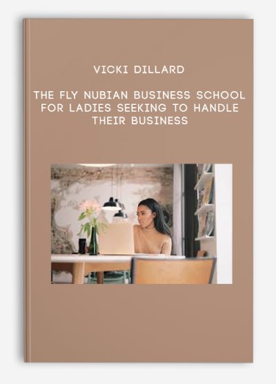 Vicki Dillard – The Fly Nubian Business School – For ladies seeking to handle their business