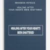 Brannon Patrick – Healing After Your Hearts Been Shattered