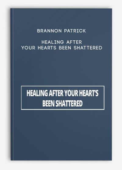 Brannon Patrick – Healing After Your Hearts Been Shattered
