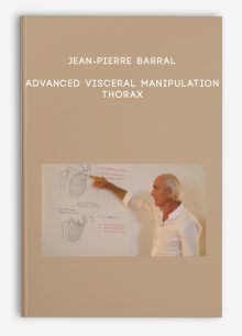 Jean-Pierre Barral - Advanced Visceral Manipulation - Thorax