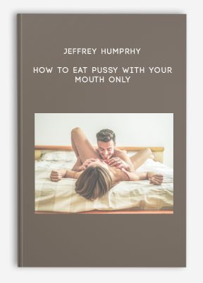 Jeffrey Humprhy - How to Eat Pussy with Your Mouth Only