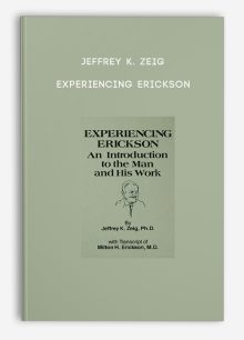 Jeffrey K. Zeig - Experiencing Erickson