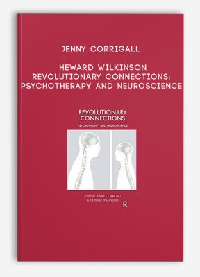 Jenny Corrigall, Heward Wilkinson - Revolutionary Connections: Psychotherapy and Neuroscience