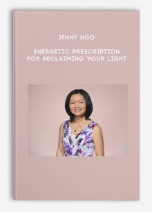 Jenny Ngo - Energetic Prescription for Reclaiming Your Light