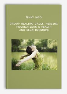 Jenny Ngo - Group Healing Calls: Healing Foundations & Health and Relationships