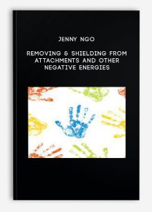 Jenny Ngo - Removing & Shielding from Attachments and Other Negative Energies
