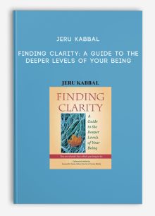 Jeru Kabbal - Finding Clarity: A Guide to the Deeper Levels of Your Being