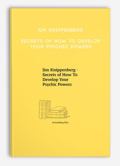 Jim Knippenberg - Secrets of How To Develop Your Psychic Powers