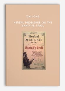 Jim Long - Herbal Medicines On The Santa Fe Trail