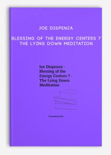 Joe Dispenza - Blessing of the Energy Centers 7 - The Lying Down Meditation