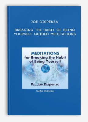Joe Dispenza - Breaking the Habit of Being Yourself Guided Meditations