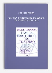 Joe Dispenza - Cambia l'abitudine di essere te stesso (Italian)