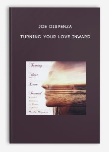 Joe Dispenza - Turning Your Love Inward