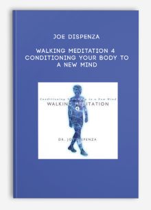 Joe Dispenza - Walking Meditation 4 - Conditioning Your Body to a New Mind