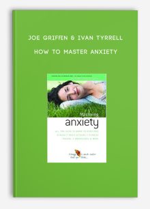 Joe Griffin & Ivan Tyrrell - How to Master Anxiety