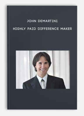 John Demartini - Highly Paid Difference Maker