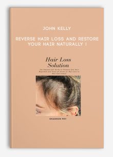 John Kelly - Reverse Hair Loss and Restore Your Hair Naturally !