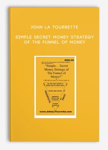 John La Tourrette - Simple Secret Money Strategy of The Funnel of Money