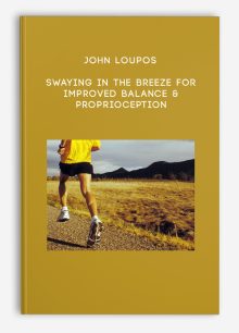 John Loupos - Swaying in the Breeze for Improved Balance & Proprioception