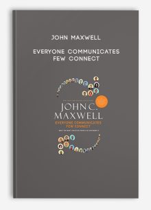 John Maxwell - Everyone Communicates Few Connect
