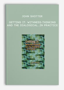 John Shotter - Getting It: Withness-Thinking and the Dialogical...In Practice