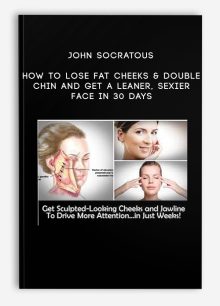 John Socratous - How To Lose Fat Cheeks & Double Chin And Get A Leaner, Sexier Face in 30 Days