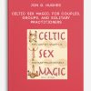 Jon G. Hughes - Celtic Sex Magic: For Couples, Groups, and Solitary Practitioners