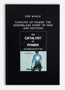 Jon Whale - Catalyst of Power: The Assemblage Point of Man (3rd edition)