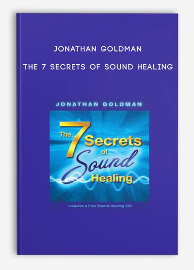 Jonathan Goldman - The 7 Secrets of Sound Healing