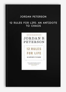 Jordan Peterson - 12 Rules for Life: An Antidote to Chaos