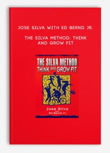 Jose Silva with Ed Bernd Jr. - The Silva Method: Think and Grow Fit