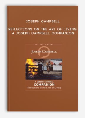 Joseph Campbell - Reflections on the Art of Living: A Joseph Campbell Companion