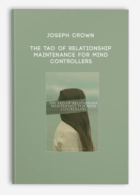 Joseph Crown - The Tao of Relationship Maintenance for Mind Controllers