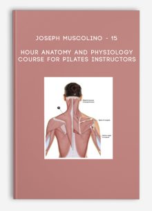 Joseph Muscolino - 15 - Hour Anatomy and Physiology Course for Pilates Instructors