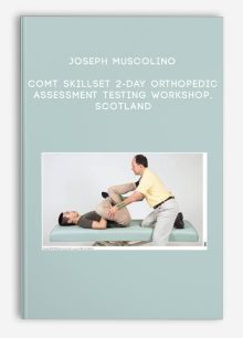 Joseph Muscolino - COMT Skillset 2-Day Orthopedic Assessment Testing Workshop, Scotland