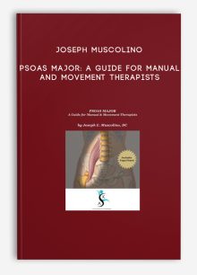 Joseph Muscolino - Psoas Major: A Guide for Manual and Movement Therapists