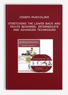 Joseph Muscolino - Stretching the Lower Back and Pelvis – Beginner, Intermediate and Advanced Techniques