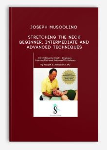 Joseph Muscolino - Stretching the Neck – Beginner, Intermediate and Advanced Techniques